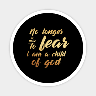 No longer a slave to fear, i am a child of god Magnet